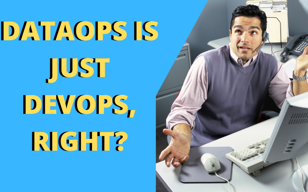 DataOps is just DevOps, right?