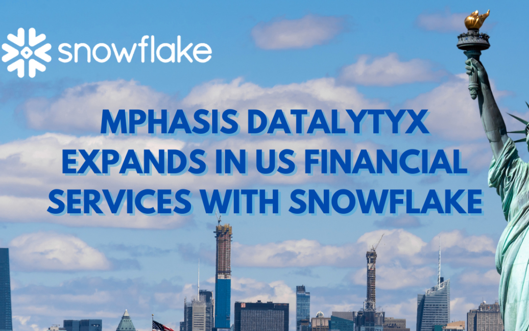 Mphasis Datalytyx increases US market penetration with Snowflake to develop next gen data applications for financial services sector